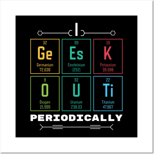 I Geek Out Periodically - Periodic Table Posters and Art